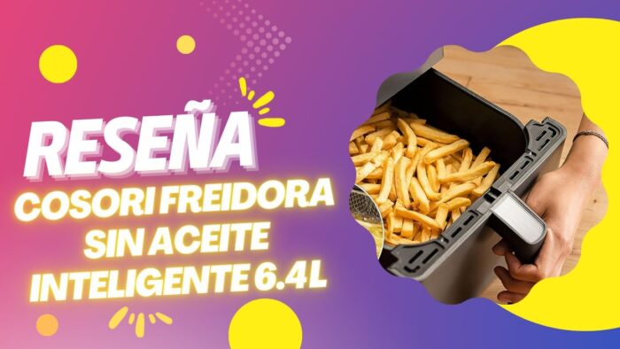 Reseña COSORI Freidora sin Aceite Inteligente 6.4 L